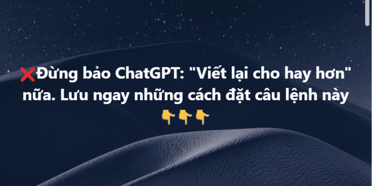 Đừng Bảo Chatgpt: &Quot;Viết Lại Cho Hay Hơn&Quot; Nữa | (Hình 1) Đừng Bảo Chatgpt: &Quot;Viết Lại Cho Hay Hơn&Quot; Nữa | (Hình 1)